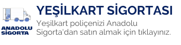 Anadolu Sigorta Yeşilkart poliçesi satın al